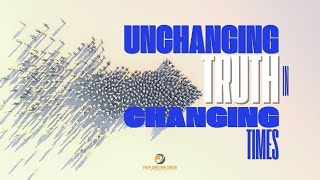 (REPLAY) December 18, 2024 - Unchanging Truth in Changing Times