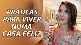 PRÁTICAS PARA VIVER NUMA CASA FELIZ