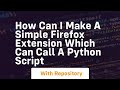 How can I make a simple firefox extension which can call a python script