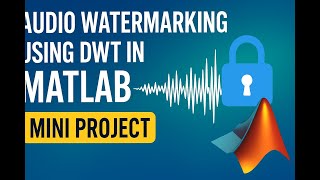Audio Watermarking using DWT in MATLAB | Mini Project with Full Code, Explanation & Output