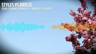 Styles & Breeze - Your Shining (Ganar vs Shameless Remix)【UK hardcore】【 Free Release】