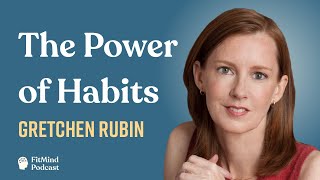 How to Build Habits that Stick - Gretchen Rubin | The FitMind Podcast