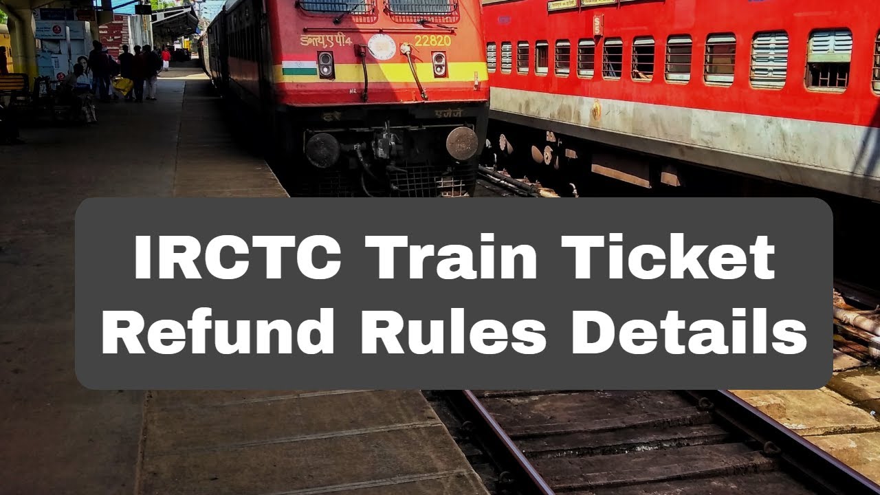 IRCTC Refund Rules For Train Tickets | Railway Ticket Cancellation ...