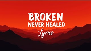 Broken Never Healed (Lyrics)