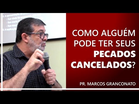 Como Alguém Pode Ter Seus Pecados Cancelados? - Pr. Marcos Granconato ...