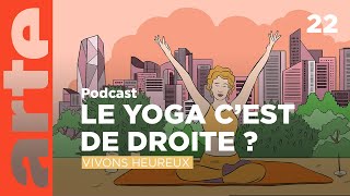 Le yoga, c'est de droite ? | Vivons heureux - ARTE Radio Podcasts