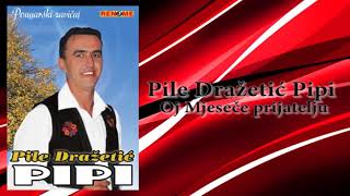 Pile Drazetic Pipi - Oj, Mjesece prijatelju - (Audio 2012)