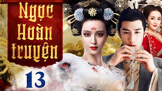 Ngọc Hoàn Truyện - Tập 13 (Thuyết minh) Phim bộ Cổ Trang Trung Quốc Hay