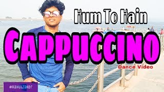 Hum To Hai Cappuccino | Up Bihar Lootne  | Choreography By Rahul Paswan official