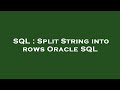 SQL : Split String into rows Oracle SQL