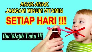 ANAK TIDAK BOLEH MINUM VITAMIN TIAP HARI !!! (Ibu Wajib Tau!!!)