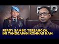 Ferdy Sambo Tersangka Pembunuhan Brigadir J, Komnas HAM Akan Tetap Jalani Pemeriksaan