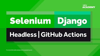 Selenium | Django | Headless Webdrivers | GitHub Actions Testing Configuration
