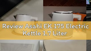 Review Asahi EK 175 Electric Kettle 1.7 Liter