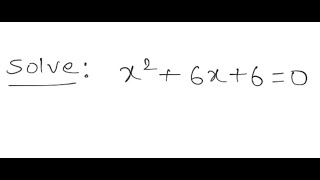 Quadratic Equation: Solve: x^2 + 6x + 6 = 0
