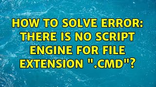 How to solve error: There is no script engine for file extension ".cmd"? (2 Solutions!!)