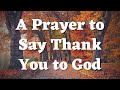 A Prayer to Say Thank You to God - Thanksgiving Prayer - Daily Prayers #290