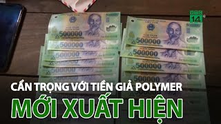 Cẩn trọng với tiền gi.ả Polymer mới xuất hiện | VTC14