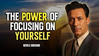 Neville Goddard - The Power of Focusing on Yourself and Your Dreams