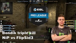 Bondik triple kill - NiP vs FlipSid3 ESL Pro League SS3 - CS:GO Channel