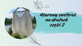 Ażurowy sweterek na drutach część 2