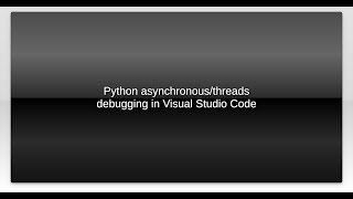 Python asynchronous/threads debugging in Visual Studio Code
