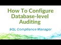 How To Configure Database-level Auditing in SQL Compliance Manager