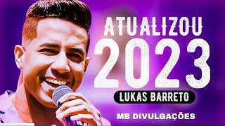 LUKAS BARRETO REPERTÓRIO NOVO 2023 MÚSICAS NOVAS