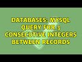 Databases: MySQL query for 3 consecutive integers between records