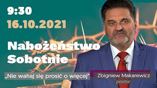 Nabożeństwo Sobotnie - Nie wahaj się prosić o więcej - pastor Zbigniew Makarewicz - 16.10.2021