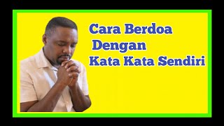 Cara Berdoa Dengan Kata Kata Sendiri - Doa Kristen