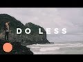 Do Less, Do More