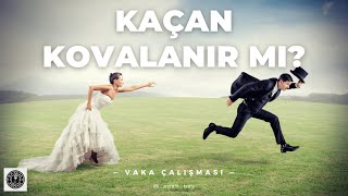 Vaka Çalışması | Kaçan Kovalanır Mı?