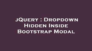jQuery : Dropdown Hidden Inside Bootstrap Modal