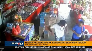 Preman Todong Pistol ke Pedagang Buah - FAKTA+62