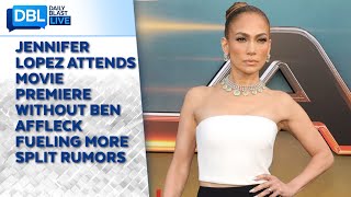 Jennifer Lopez Attends Movie Premiere Without Ben Affleck Fueling More Split Rumors