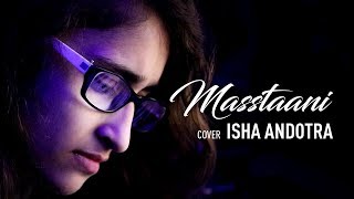 Masstaani (Cover Song) | Isha Andotra | Lucky Nagra | B Praak | Jaani | Latest Punjabi Song 2018