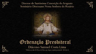 Ordenação Presbiteral do Diácono Samuel C. Lima | 22/02/2025 16h30