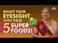 Improve EYESIGHT Naturally with these 5 FOODS | Superfoods & a Delicious Tikki Recipe! | Dr. Hansaji