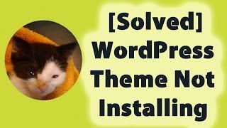 [Solved] WordPress Theme Not Installing