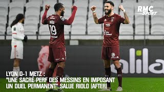 Lyon 0-1 Metz : "Une sacré perf des Messins en imposant un duel permanent" salue Riolo (After)