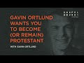 Gavin Ortlund Wants You to Become (or Remain) Protestant