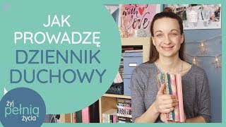 #20 Jak prowadzę Dziennik Duchowy | ŻYJ PEŁNIĄ ŻYCIA