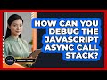 How Can You Debug The JavaScript Async Call Stack? - JavaScript Toolkit