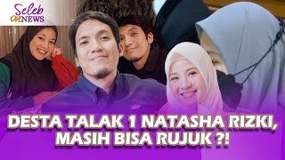 MASIH BISA RUJUK? DESTA RESMI TALAK SATU NATASHA RIZKI - SELEB ON NEWS