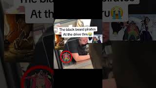 Blackbeard pirates at the drive thru #anime #onepiece #blackbeard  #laugh  #aecc#memes #meme