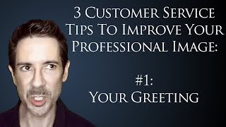 3 Tips for Customer Service Professionals  #1: How To Use Power Phrases in Professional Greetings