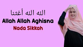 Allah Allah Aghisna - Nada Sikkah (Lirik & Terjemahan).