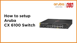 How to setup Aruba CX 6100 Switch