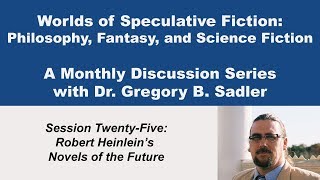 Robert Heinlein's Novels of the Future  | Worlds of Speculative Fiction (lecture 25)